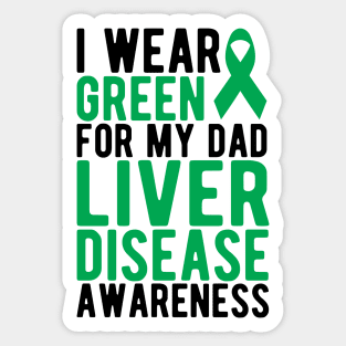 Liver Cancer - I wear green for my dad liver disease awareness Sticker